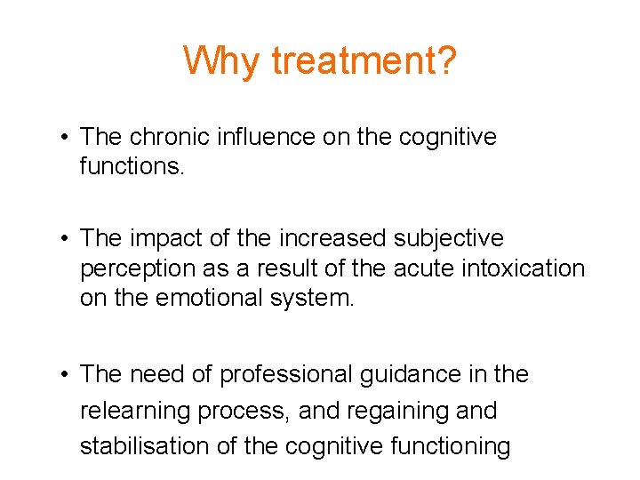 Why treatment? • The chronic influence on the cognitive functions. • The impact of