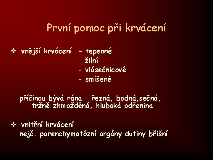 První pomoc při krvácení v vnější krvácení - tepenné žilní vlásečnicové smíšené příčinou bývá