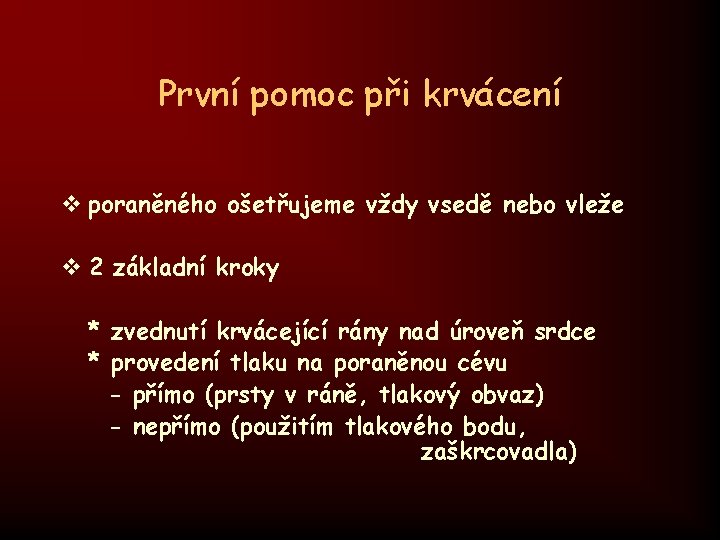 První pomoc při krvácení v poraněného ošetřujeme vždy vsedě nebo vleže v 2 základní