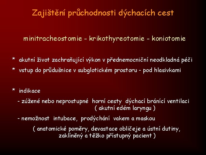 Zajištění průchodnosti dýchacích cest minitracheostomie - krikothyreotomie - koniotomie * akutní život zachraňující výkon