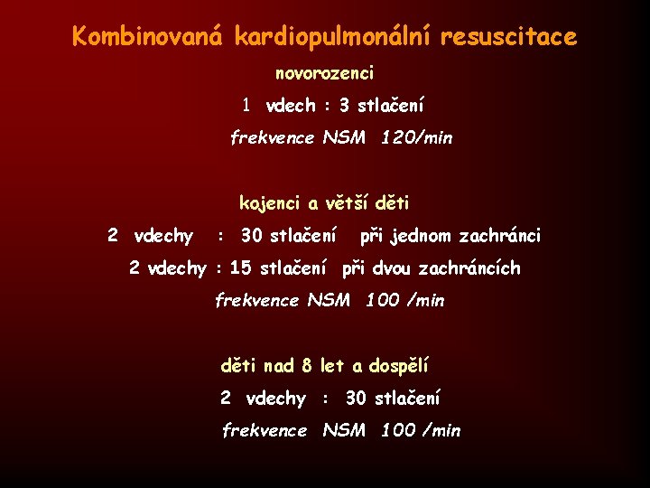 Kombinovaná kardiopulmonální resuscitace novorozenci 1 vdech : 3 stlačení frekvence NSM 120/min kojenci a