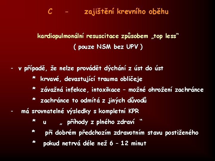 C - zajištění krevního oběhu kardiopulmonální resuscitace způsobem „top less“ ( pouze NSM bez