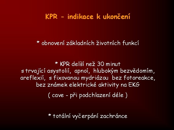 KPR - indikace k ukončení * obnovení základních životních funkcí * KPR delší než