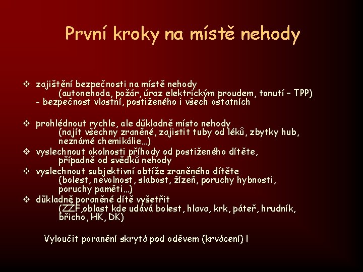 První kroky na místě nehody v zajištění bezpečnosti na místě nehody (autonehoda, požár, úraz