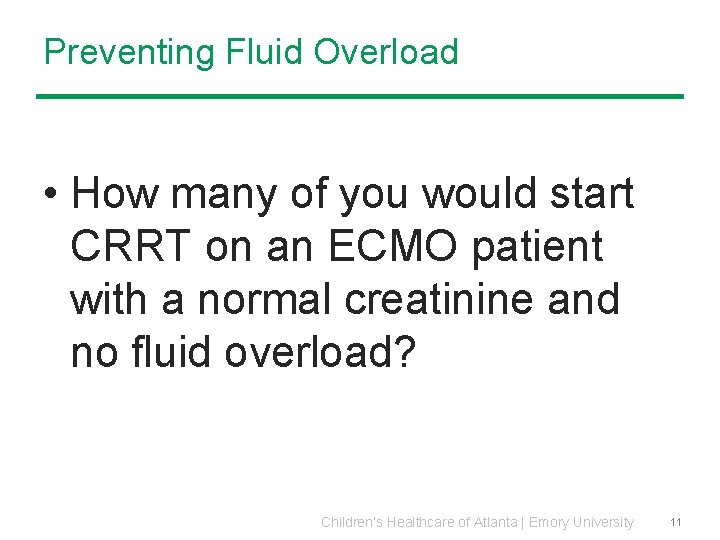 Preventing Fluid Overload • How many of you would start CRRT on an ECMO Preventing Fluid Overload • How many of you would start CRRT on an ECMO