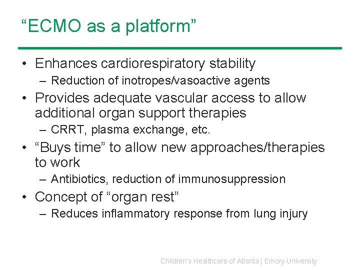 “ECMO as a platform” • Enhances cardiorespiratory stability – Reduction of inotropes/vasoactive agents • “ECMO as a platform” • Enhances cardiorespiratory stability – Reduction of inotropes/vasoactive agents •