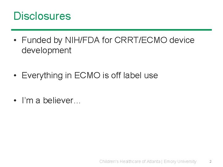 Disclosures • Funded by NIH/FDA for CRRT/ECMO device development • Everything in ECMO is Disclosures • Funded by NIH/FDA for CRRT/ECMO device development • Everything in ECMO is