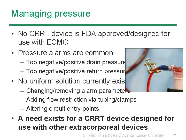 Managing pressure • No CRRT device is FDA approved/designed for use with ECMO • Managing pressure • No CRRT device is FDA approved/designed for use with ECMO •