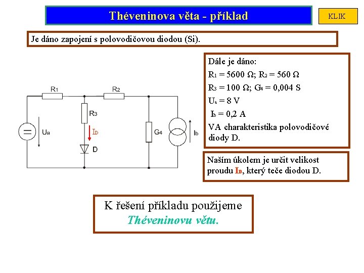 Théveninova věta - příklad KLIK Je dáno zapojení s polovodičovou diodou (Si). ID Dále