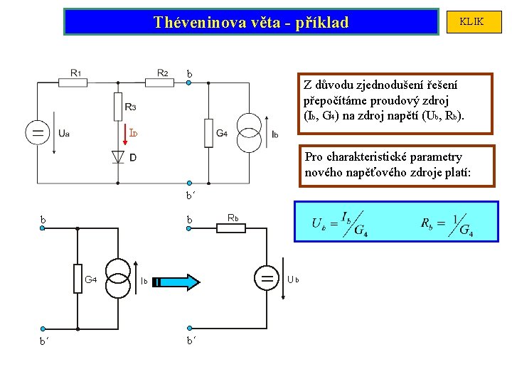 Théveninova věta - příklad b KLIK Z důvodu zjednodušení řešení přepočítáme proudový zdroj (Ib,