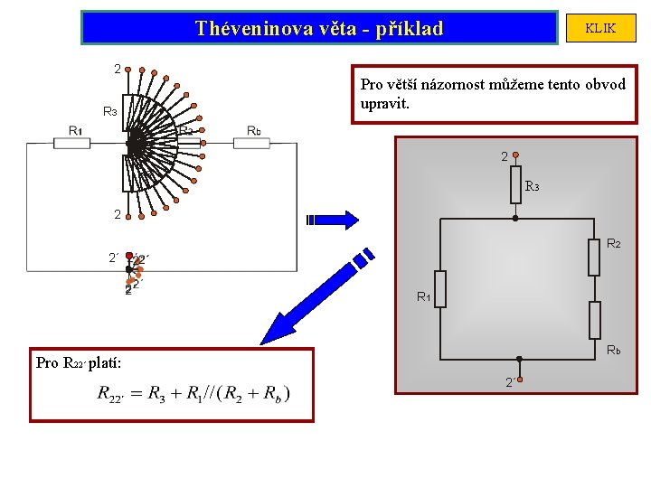 Théveninova věta - příklad 2 KLIK Pro větší názornost můžeme tento obvod upravit. R