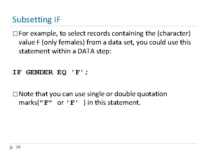Subsetting IF � For example, to select records containing the (character) value F (only