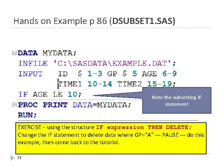 Hands on Example p 86 (DSUBSET 1. SAS) Note the subsetting IF statement EXERCISE