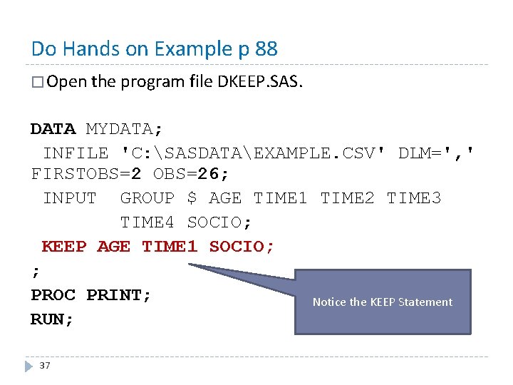 Do Hands on Example p 88 � Open the program file DKEEP. SAS. DATA