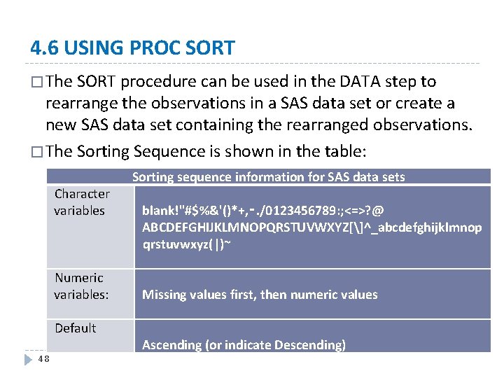 4. 6 USING PROC SORT � The SORT procedure can be used in the