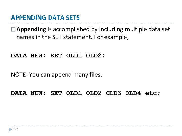 APPENDING DATA SETS � Appending is accomplished by including multiple data set names in