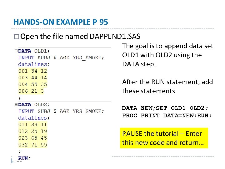 HANDS-ON EXAMPLE P 95 � Open the file named DAPPEND 1. SAS The goal