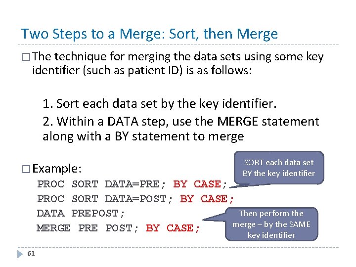 Two Steps to a Merge: Sort, then Merge � The technique for merging the