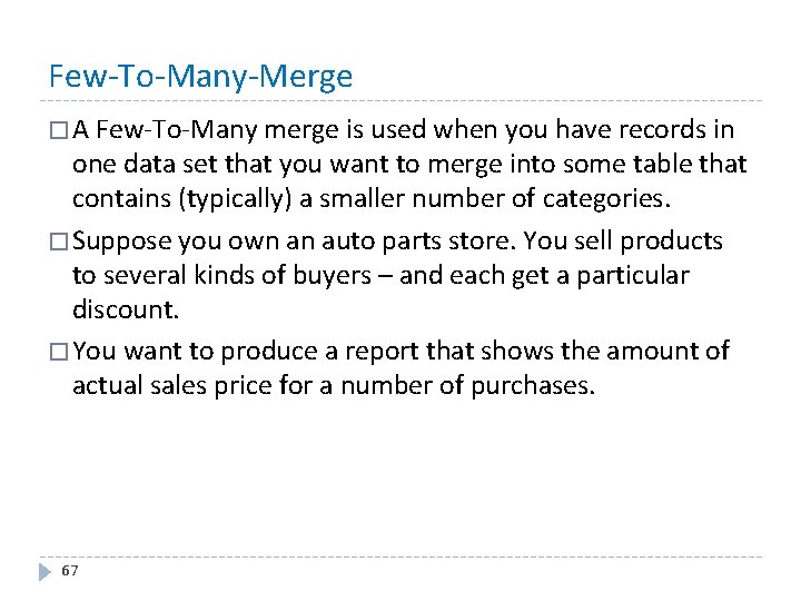 Few-To-Many-Merge � A Few-To-Many merge is used when you have records in one data