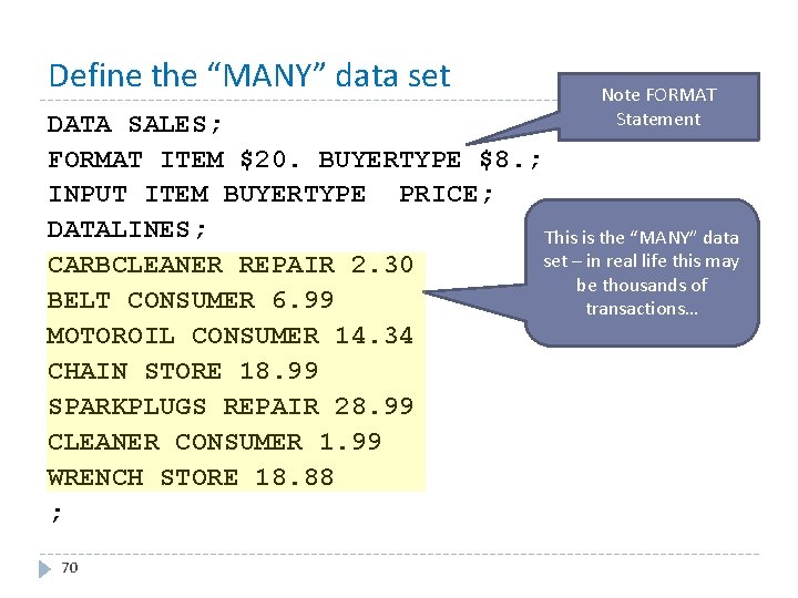 Define the “MANY” data set Note FORMAT Statement DATA SALES; FORMAT ITEM $20. BUYERTYPE