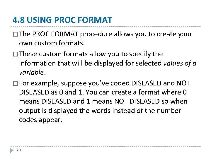 4. 8 USING PROC FORMAT � The PROC FORMAT procedure allows you to create