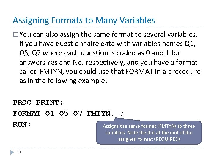 Assigning Formats to Many Variables � You can also assign the same format to