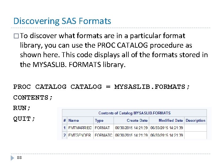 Discovering SAS Formats � To discover what formats are in a particular format library,