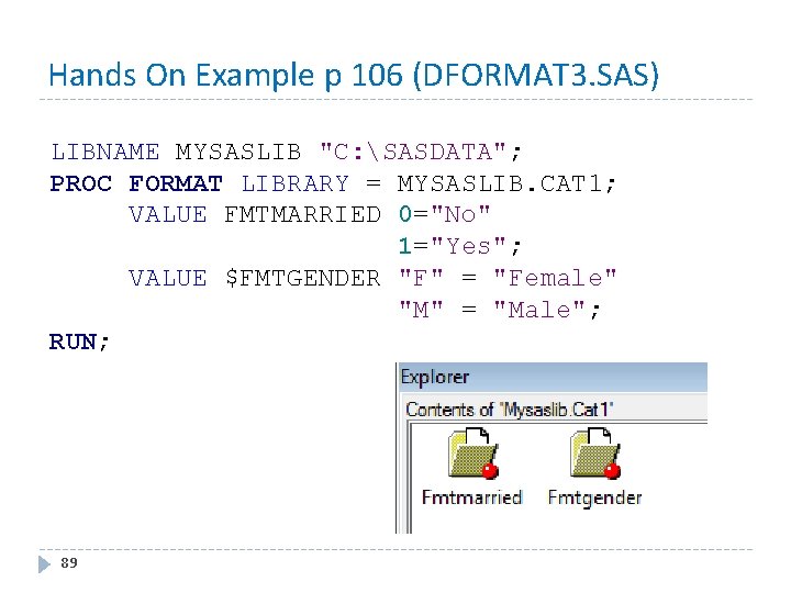 Hands On Example p 106 (DFORMAT 3. SAS) LIBNAME MYSASLIB "C: SASDATA"; PROC FORMAT