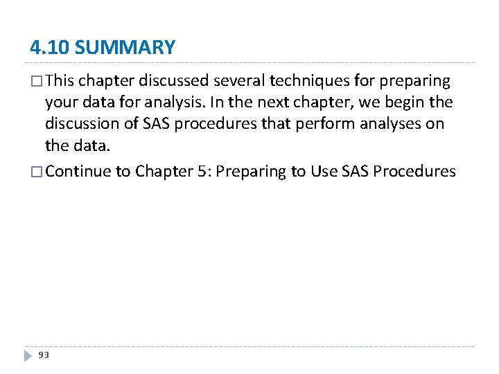 4. 10 SUMMARY � This chapter discussed several techniques for preparing your data for