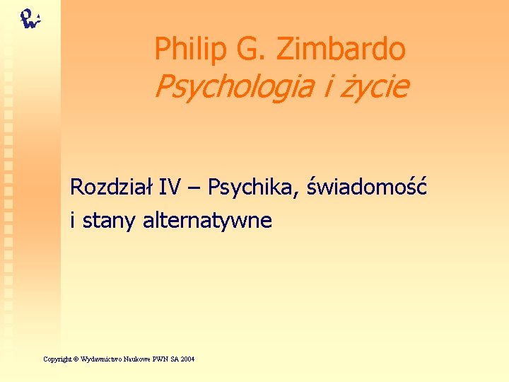 Philip G. Zimbardo Psychologia i życie Rozdział IV – Psychika, świadomość i stany alternatywne