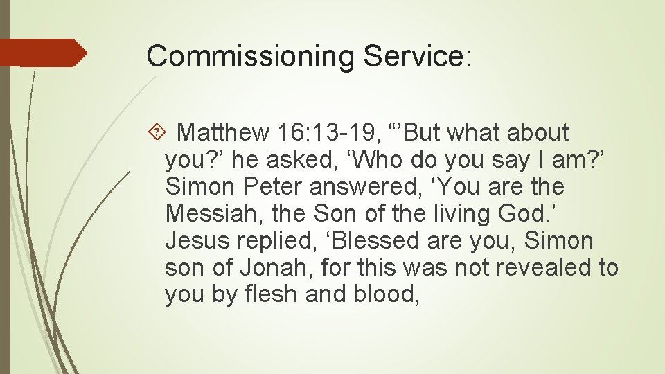 Commissioning Service: Matthew 16: 13 -19, “’But what about you? ’ he asked, ‘Who
