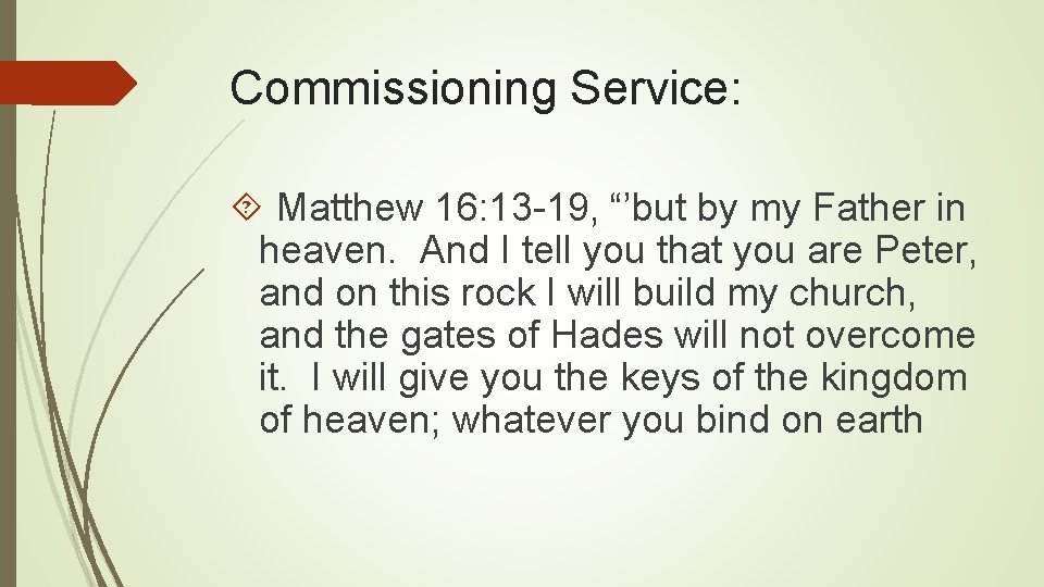 Commissioning Service: Matthew 16: 13 -19, “’but by my Father in heaven. And I