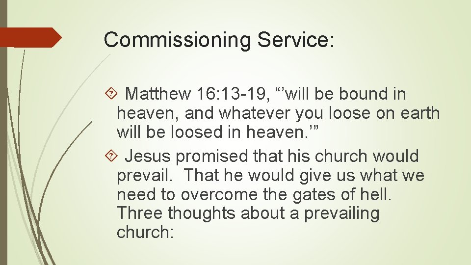 Commissioning Service: Matthew 16: 13 -19, “’will be bound in heaven, and whatever you