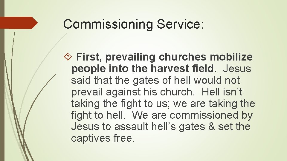 Commissioning Service: First, prevailing churches mobilize people into the harvest field. Jesus said that