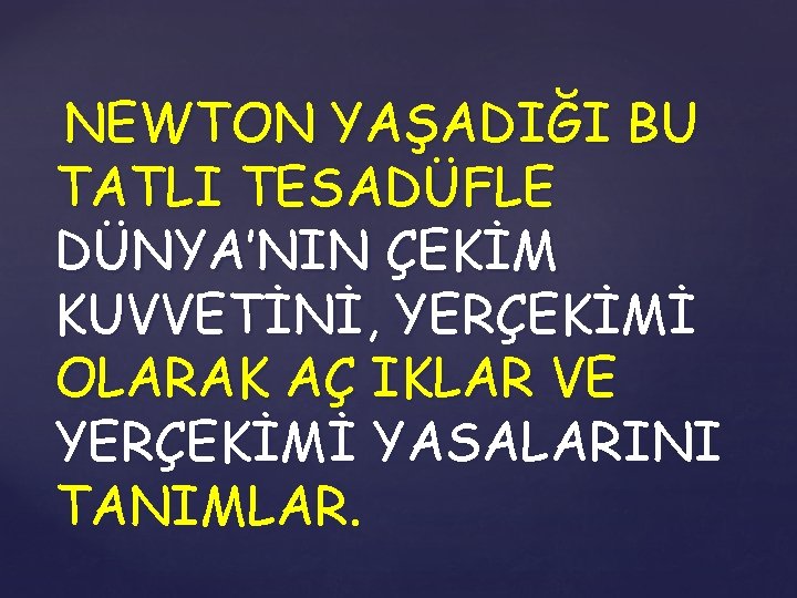 NEWTON YAŞADIĞI BU TATLI TESADÜFLE DÜNYA’NIN ÇEKİM KUVVETİNİ, YERÇEKİMİ OLARAK AÇ IKLAR VE YERÇEKİMİ