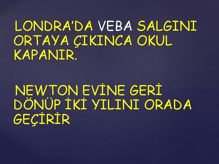 LONDRA’DA VEBA SALGINI ORTAYA ÇIKINCA OKUL KAPANIR. NEWTON EVİNE GERİ DÖNÜP İKİ YILINI ORADA