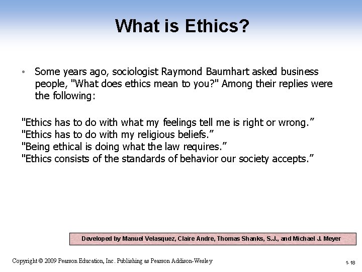 What is Ethics? • Some years ago, sociologist Raymond Baumhart asked business people, "What