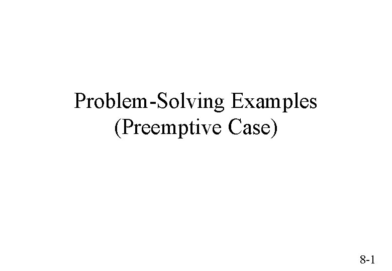 Problem-Solving Examples (Preemptive Case) 8 -1 