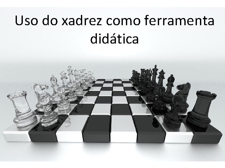 Uso do xadrez como ferramenta didática 