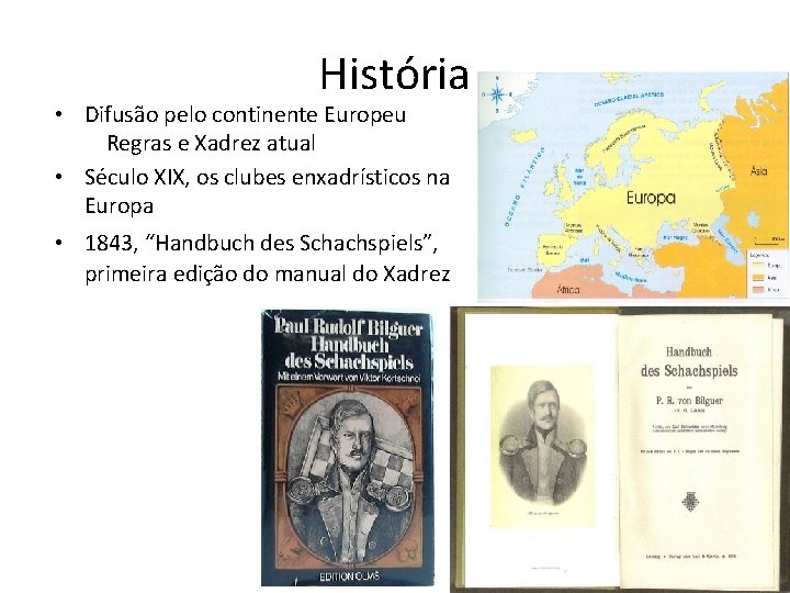 História • Difusão pelo continente Europeu Regras e Xadrez atual • Século XIX, os