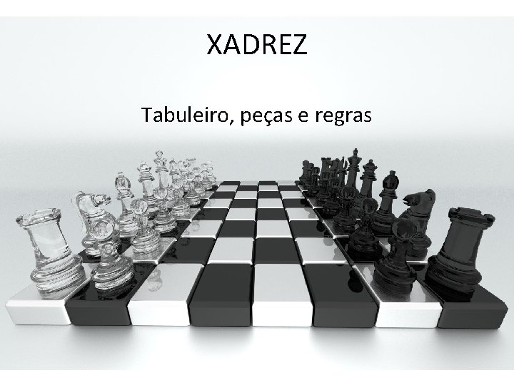 XADREZ Tabuleiro, peças e regras 