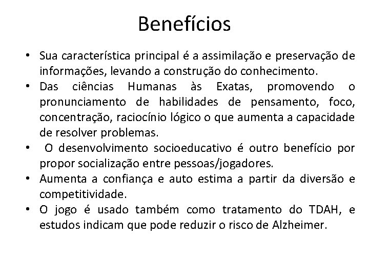 Benefícios • Sua característica principal é a assimilação e preservação de informações, levando a