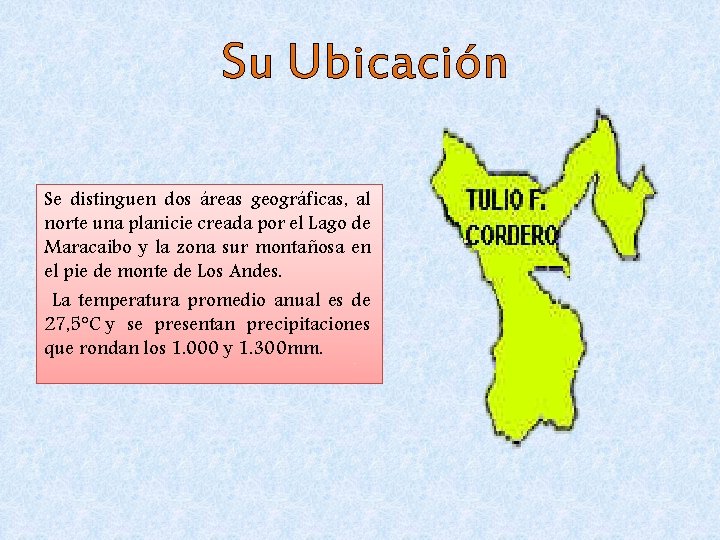 Su Ubicación Se distinguen dos áreas geográficas, al norte una planicie creada por el