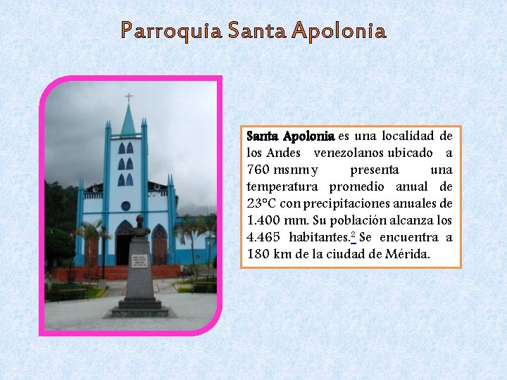 Parroquia Santa Apolonia es una localidad de los Andes venezolanos ubicado a 760 msnm