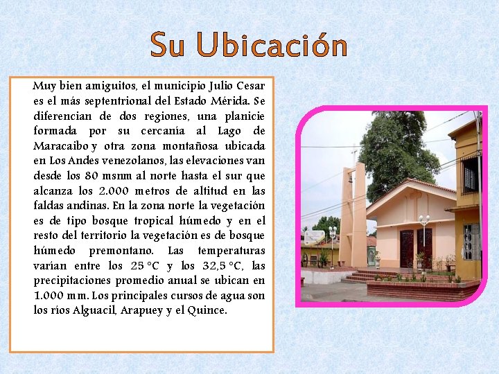 Su Ubicación Muy bien amiguitos, el municipio Julio Cesar es el más septentrional del