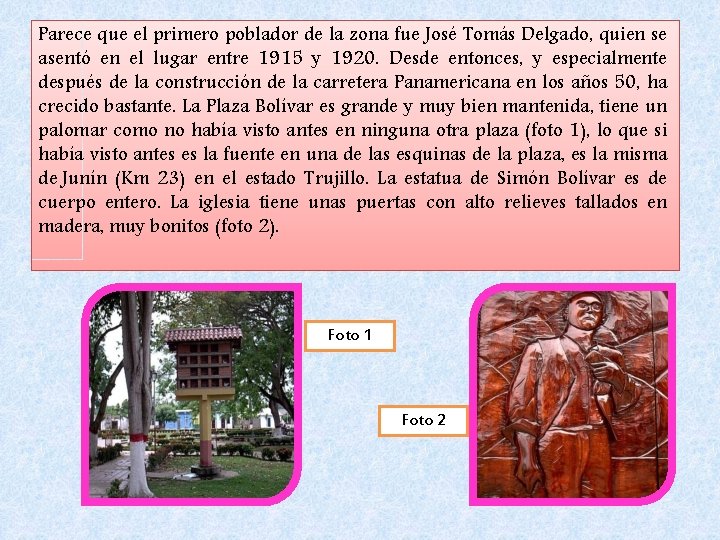 Parece que el primero poblador de la zona fue José Tomás Delgado, quien se