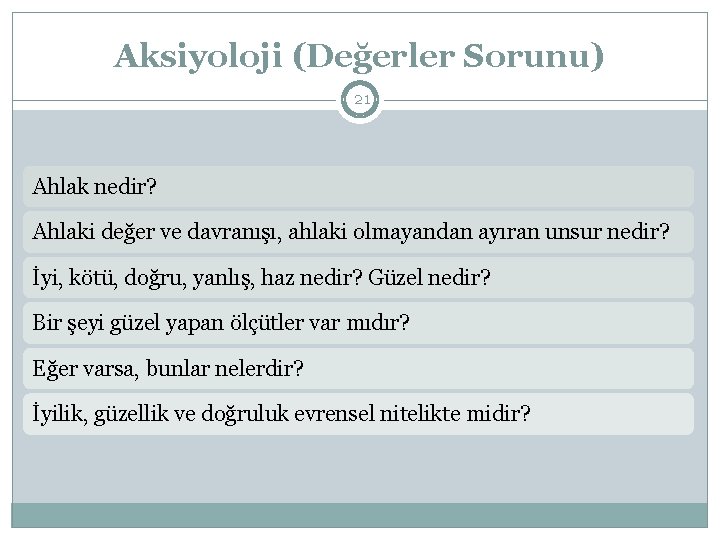 Aksiyoloji (Değerler Sorunu) 21 Ahlak nedir? Ahlaki değer ve davranışı, ahlaki olmayandan ayıran unsur