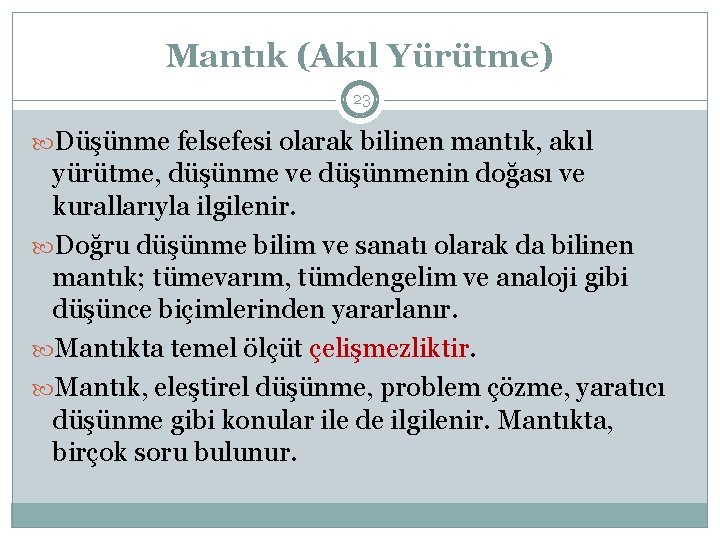 Mantık (Akıl Yürütme) 23 Düşünme felsefesi olarak bilinen mantık, akıl yürütme, düşünme ve düşünmenin