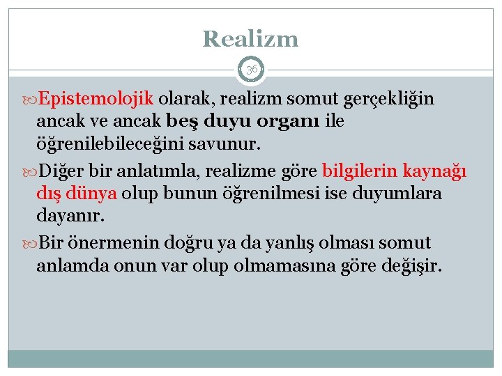 Realizm 36 Epistemolojik olarak, realizm somut gerçekliğin ancak ve ancak beş duyu organı ile