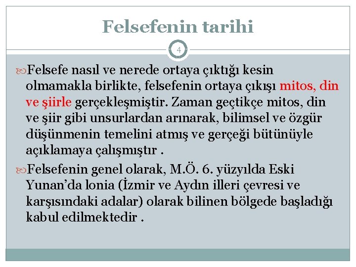 Felsefenin tarihi 4 Felsefe nasıl ve nerede ortaya çıktığı kesin olmamakla birlikte, felsefenin ortaya